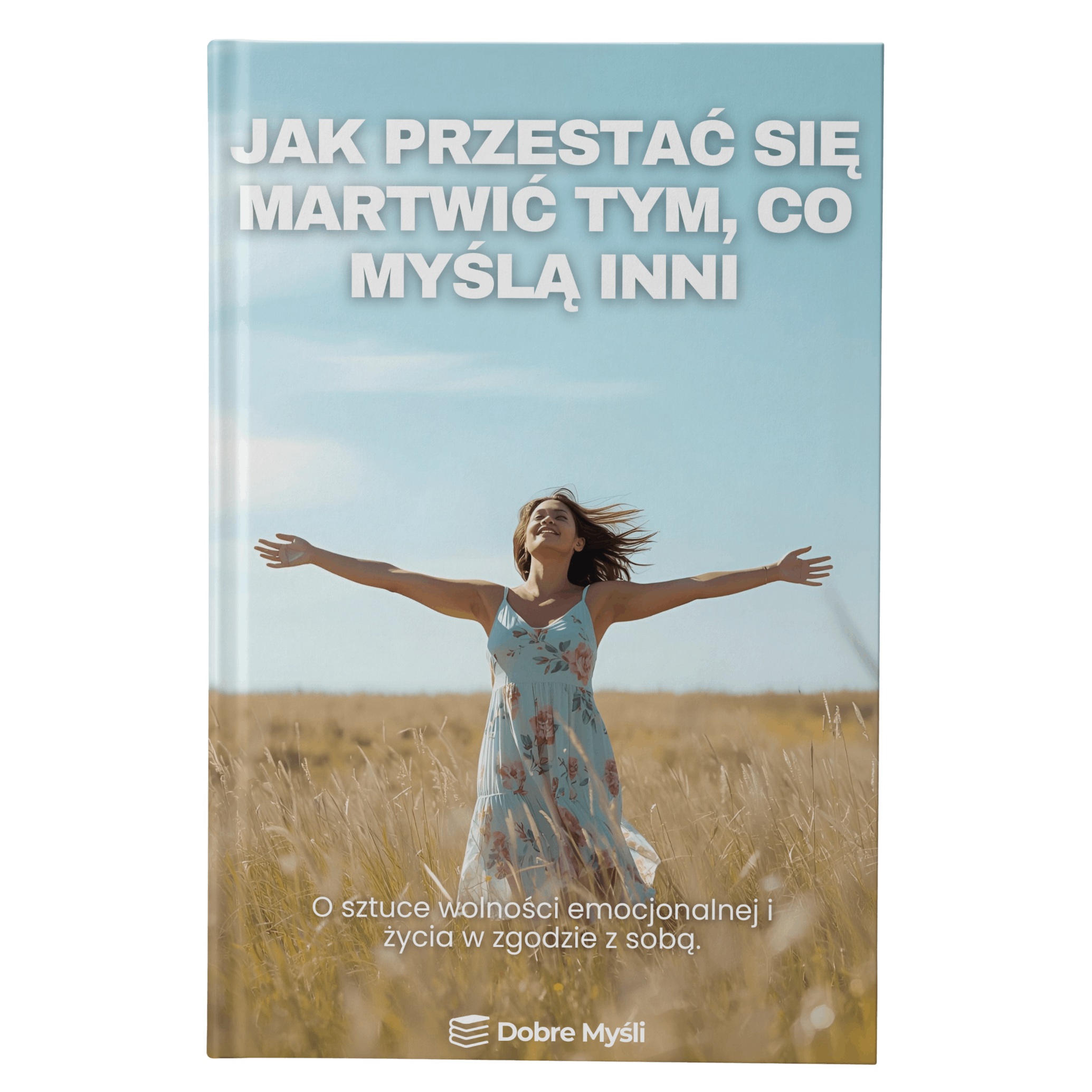 Jak Przestać Się Martwić Tym, Co Myślą Inni