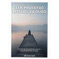 Jak Przestać Myśleć za Dużo
