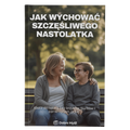 Jak Wychować Szczęśliwego Nastolatka